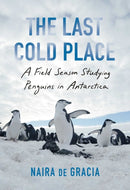 Last Cold Place : A Field Season Studying Penguins in Antarctica-9781982182755