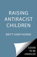 Raising Antiracist Children : A Practical Parenting Guide-9781982185428