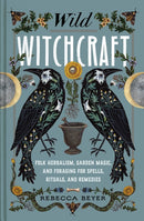 Wild Witchcraft : Folk Herbalism, Garden Magic, and Foraging for Spells, Rituals, and Remedies-9781982185626