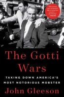 The Gotti Wars : Taking Down America's Most Notorious Mobster-9781982186937