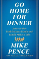 Go Home for Dinner : Advice on How Faith Makes a Family and Family Makes a Life-9781982190361