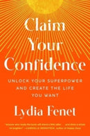 Claim Your Confidence : Unlock Your Superpower and Create the Life You Want-9781982196684