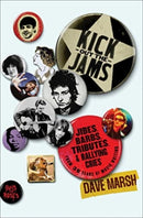 Kick Out the Jams : Jibes, Barbs, Tributes, and Rallying Cries from 35 Years of Music Writing-9781982197162
