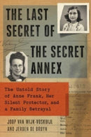 Last Secret of the Secret Annex : The Untold Story of Anne Frank, Her Silent Protector, and a Family Betrayal-9781982198213