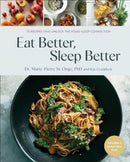 Eat Better, Sleep Better : 75 Recipes and A 28-Day Meal Plan That Unlock the Food-Sleep Connection (A Cookbook)-9781982198442