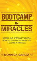 Bootcamp in Miracles : Science and Spirituality Mindful Workout for Understanding the Course in Miracles-9781982213855