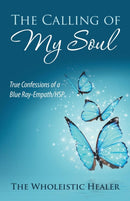 The Calling of My Soul : True Confessions of a Blue Ray-Empath/Hsp-9781982222925
