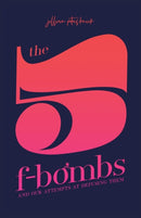 The 5 F-Bombs : And Our Attempts at Defusing Them-9781982232528