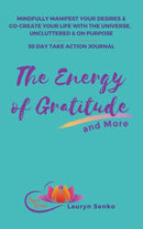 The Energy of Gratitude and More 30 Day Take Action Journal : Mindfully Manifest Your Desires & Co-Create Your Life with the Universe, Uncluttered & on Purpose.-9781982242015