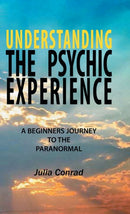 Understanding the Psychic Experience : A Beginners Journey to the Paranormal-9781982251284