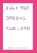 Only the Strong Can Love