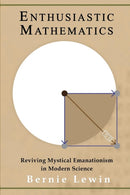 Enthusiastic Mathematics : Reviving Mystical Emanationism in Modern Science-9781982930523