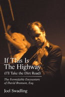 If This Is the Highway (I'Ll Take the Dirt Road) : The Formidable Encounters of David Branson, Esq.-9781984507921