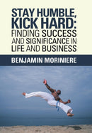 Stay Humble, Kick Hard : Finding Success and Significance in Life and Business-9781984554970