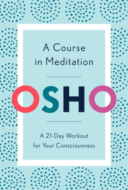 A Course in Meditation : A 21-Day Workout for Your Consciousness-9781984825964