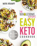 The Wholesome Yum Easy Keto Cookbook : 100 Simple Low-Carb Recipes. 10 Ingredients or Less.-9781984826626