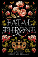 Fatal Throne: The Wives of Henry VIII Tell All-9781984830333