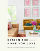 Design the Home You Love : Practical Styling Advice to Make the Most of Your Space   [An Interior Design Book]-9781984856616