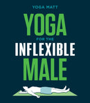 Yoga for the Inflexible Male : A How-To Guide-9781984856944