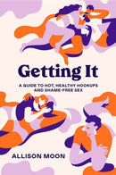 Getting It : ?A Guide to Hot, Healthy Hookups and Shame-Free Sex?-9781984857156