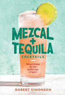Mezcal and Tequila Cocktails : Mixed Drinks for the Golden Age of Agave-9781984857743