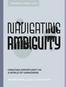 Navigating Ambiguity : Creating Opportunity in a World of Unknowns-9781984857965