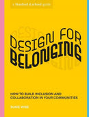 Design for Belonging : How to Build Inclusion and Collaboration in Your Communities-9781984858030