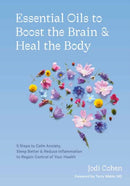 Essential Oils to Boost the Brain and Heal the Body : 5 Steps to Calm Anxiety, Sleep Better, Reduce Inflammation, and Regain Control of Your Health-9781984858603