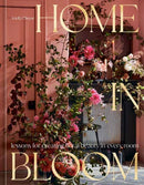 Home in Bloom : Lessons for Creating Floral Beauty in Every Room-9781984859099
