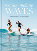 Women Making Waves : Trailblazing Surfers In and Out of the Water?-9781984859792