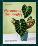 Welcome to the Jungle : Rare Tropical Houseplants to Collect, Grow, and Love-9781984859945