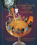 The Comic Book History of the Cocktail : Five Centuries of Mixing Drinks and Carrying On-9781984860330