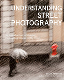 Understanding Street Photography : An Introduction to Shooting Compelling Images on the Street-9781984860583