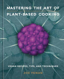 Mastering the Art of Plant-Based Cooking : Vegan Recipes, Tips, and Techniques [A Cookbook]-9781984860644
