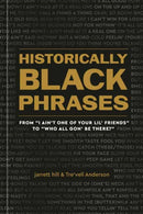 Historically Black Phrases : From 'I Ain't One of Your Lil' Friends' to 'Who All Gon' Be There?'-9781984861719
