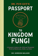 Dr. Fun Guy''s Passport to Kingdom Fungi