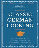 Classic German Cooking : The Very Best Recipes for Traditional Favorites, from Semmelknodel to Sauerbraten-9781984861887