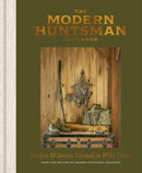 The Modern Huntsman Cookbook : Recipes and Stories Earned in Wild Places-9781984863454