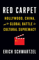Red Carpet : Hollywood, China, and the Global Battle for Cultural Supremacy-9781984878991