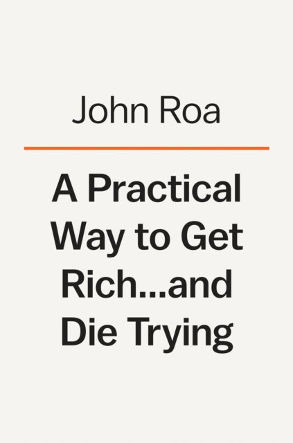 A Practical Way To Get Rich . . . And Die Trying : A Cautionary Tale-9781984881229