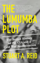 The Lumumba Plot : The Secret History of the CIA and a Cold War Assassination-9781984899149