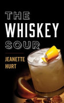 The Whiskey Sour : A Modern Guide to the Classic Cocktail-9781985900899