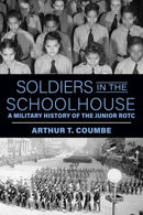 Soldiers in the Schoolhouse : A Military History of the Junior ROTC-9781985902336