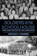 Soldiers in the Schoolhouse : A Military History of the Junior ROTC-9781985902343