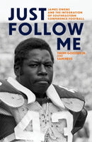 Just Follow Me : James Owens and the Integration of Southeastern Conference Football-9781985902695