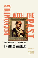 Reckoning with the Past : The Historical Poetry of Frank X Walker-9781985903531