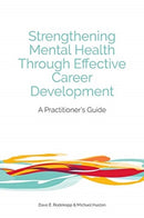 Strengthening Mental Health Through Effective Career Development : A Practitioner's Guide-9781988066431
