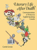 Literary Life After Death : Commemorations of Writers in English-Speaking Canada-9781988111667