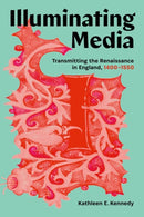 Illuminating Media : Transmitting the Renaissance in England, 1400-1550-9781988111704