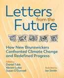 Letters from the Future : How New Brunswickers Redefined Progress and Confronted Climate Change-9781988299372